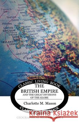 Geographical Reader Book 2: The British Empire and the Great Divisions of the Globe Charlotte M Mason 9781925729665 Living Book Press - książka