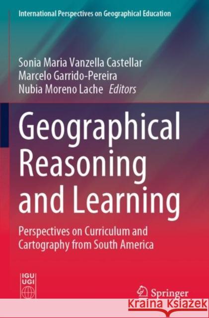 Geographical Reasoning and Learning: Perspectives on Curriculum and Cartography from South America Vanzella Castellar, Sonia Maria 9783030798499 Springer International Publishing - książka