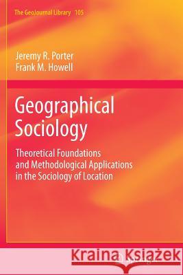 Geographical Sociology: Theoretical Foundations and Methodological Applications in the Sociology of Location Jeremy R. Porter, Frank M. Howell 9789400799561 Springer - książka