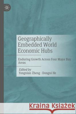 Geographically Embedded World Economic Hubs: Enduring Growth Across Four Major Bay Areas Yongnian Zheng Dongni He 9789819673544 Palgrave MacMillan - książka