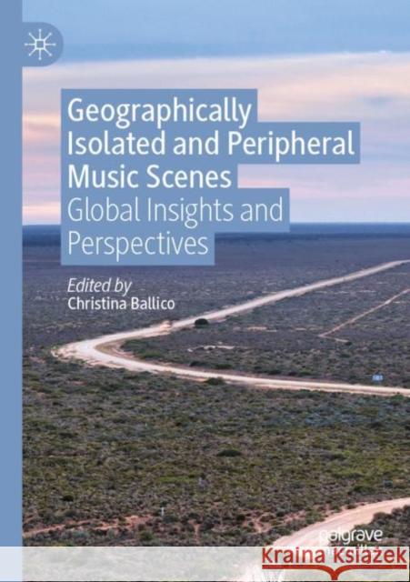 Geographically Isolated and Peripheral Music Scenes: Global Insights and Perspectives Christina Ballico 9789811645839 Palgrave MacMillan - książka