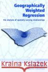 Geographically Weighted Regression: The Analysis of Spatially Varying Relationships Fotheringham, A. Stewart 9780471496168 John Wiley & Sons