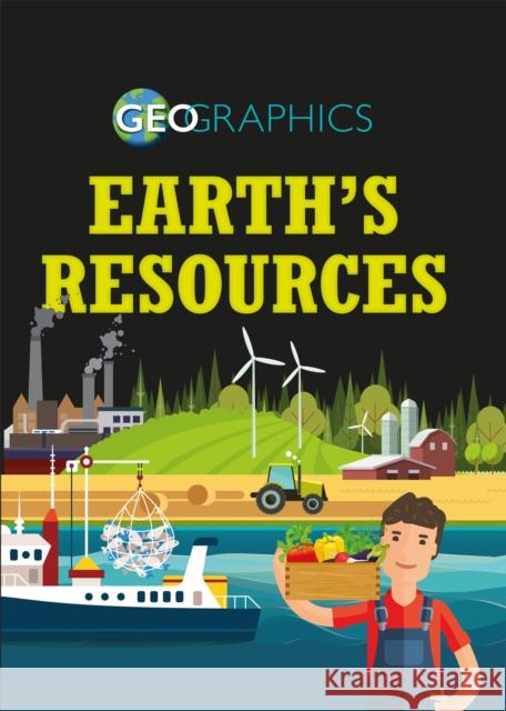 Geographics: Earth's Resources Izzi Howell 9781445155586 Hachette Children's Group - książka