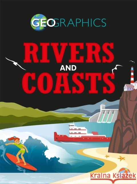Geographics: Rivers and Coasts Izzi Howell 9781445155524 Hachette Children's Group - książka