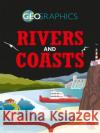 Geographics: Rivers and Coasts Izzi Howell 9781445155524 Hachette Children's Group