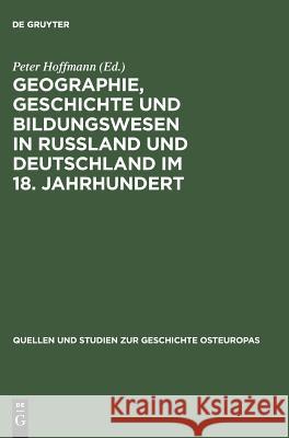 Geographie, Geschichte und Bildungswesen in Rußland und Deutschland im 18. Jahrhundert Hoffmann, Peter 9783050022512 Walter de Gruyter - książka