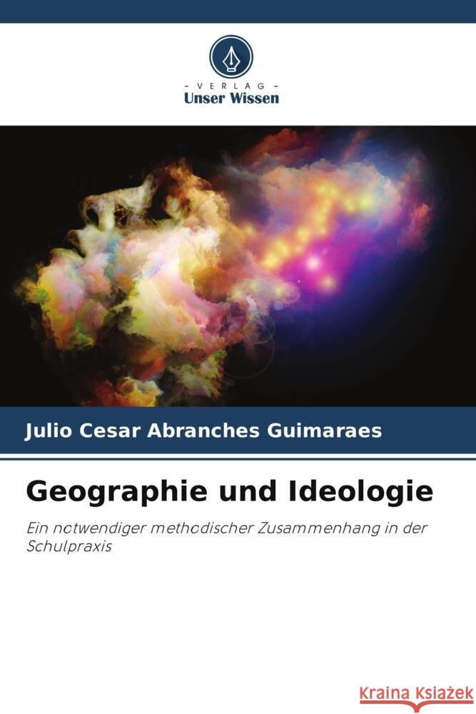 Geographie und Ideologie Guimarães, Julio Cesar Abranches 9786206361251 Verlag Unser Wissen - książka