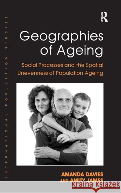 Geographies of Ageing: Social Processes and the Spatial Unevenness of Population Ageing Davies, Amanda 9781409417767 Ashgate Publishing Limited - książka