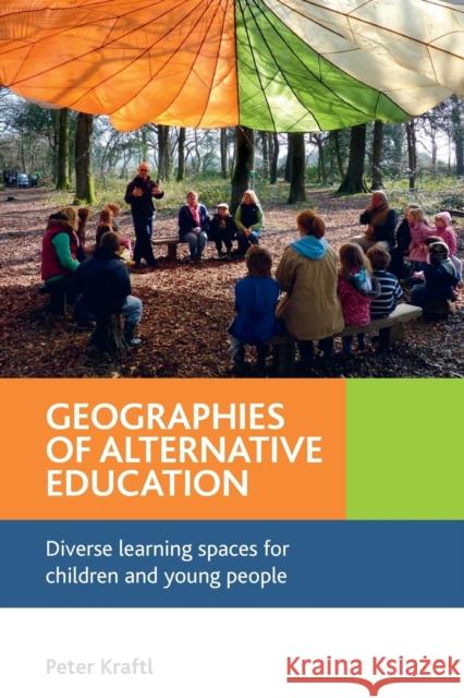 Geographies of Alternative Education: Diverse Learning Spaces for Children and Young People Kraftl, Peter 9781447300502 Policy Press - książka