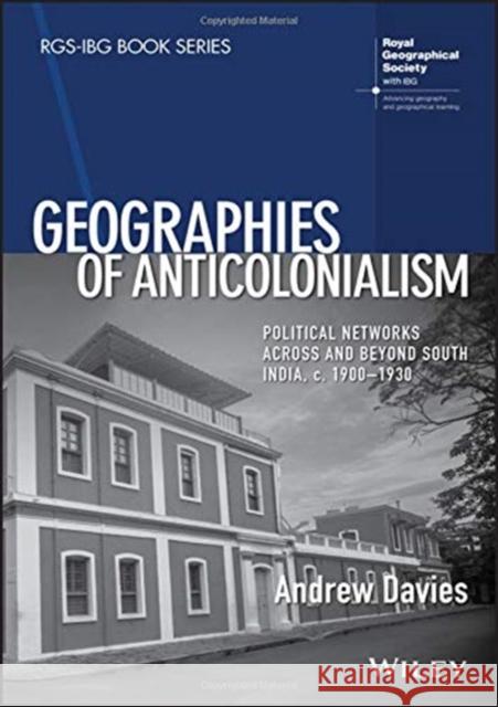 Geographies of Anticolonialism: Political Networks Across and Beyond South India, C. 1900-1930 Davies, Andrew 9781119381556 Wiley-Blackwell - książka