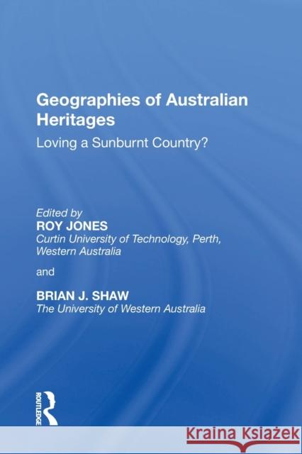 Geographies of Australian Heritages: Loving a Sunburnt Country? Roy Jones Brian J. Shaw 9781138356986 Routledge - książka