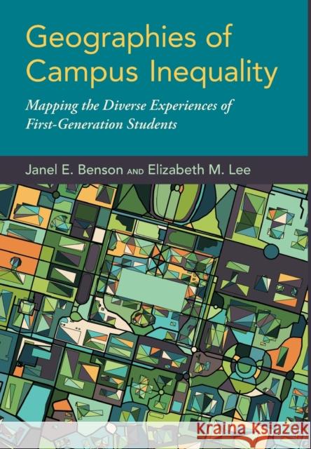 Geographies of Campus Inequality: Mapping the Diverse Experiences of First-Generation Students Janel Benson 9780190848156 Oxford University Press, USA - książka