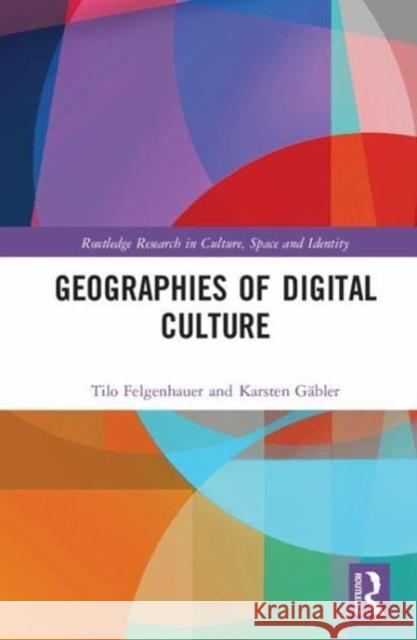 Geographies of Digital Culture Tilo Felgenhauer Karsten Gabler 9781138236226 Routledge - książka