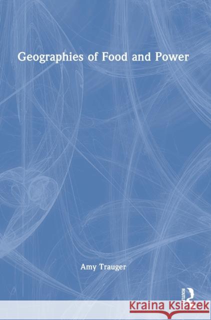 Geographies of Food and Power Amy Trauger 9780367741525 Routledge - książka