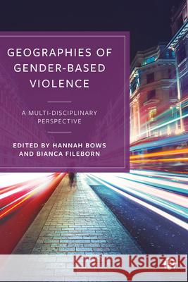 Geographies of Gender-Based Violence: A Multi-Disciplinary Perspective Hannah Bows Bianca Fileborn 9781529214499 Bristol University Press - książka