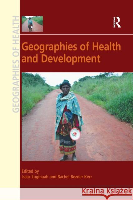 Geographies of Health and Development Rachel Bezner Kerr Isaac Luginaah 9781138546950 Routledge - książka