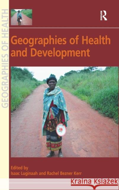 Geographies of Health and Development Isaac Luginaah Rachel Bezner Kerr Susan J. Elliott, JD. MEd. 9781409454571 Ashgate Publishing Limited - książka