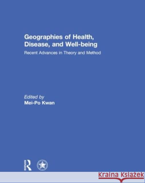 Geographies of Health, Disease and Well-Being: Recent Advances in Theory and Method Mei-Po Kwan 9781032921105 Routledge - książka