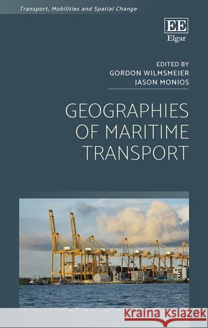 Geographies of Maritime Transport Gordon Wilmsmeier Jason Monios  9781788976633 Edward Elgar Publishing Ltd - książka