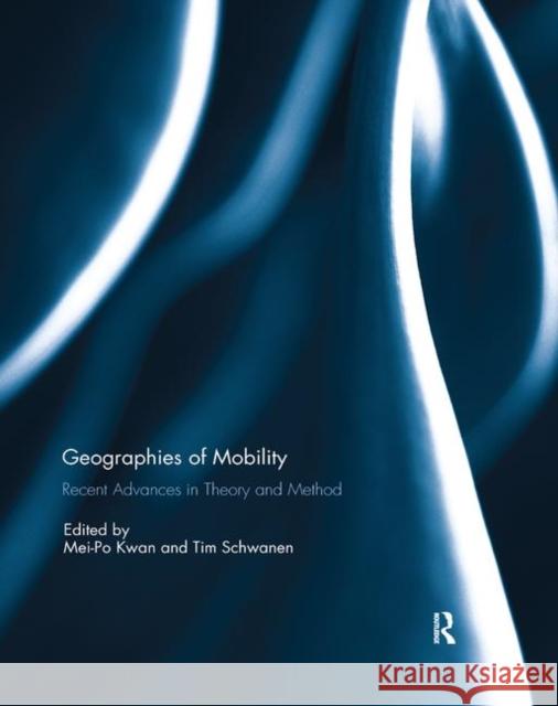 Geographies of Mobility: Recent Advances in Theory and Method Mei-Po Kwan Tim Schwanen 9780367133528 Routledge - książka