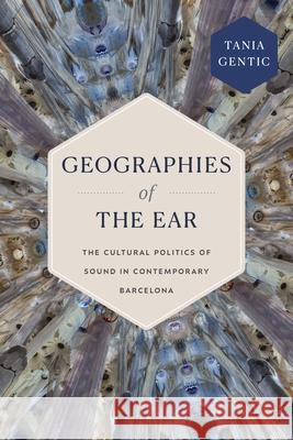 Geographies of the Ear: Geographies of the Ear Tania Gentic 9781478028802 Duke University Press - książka
