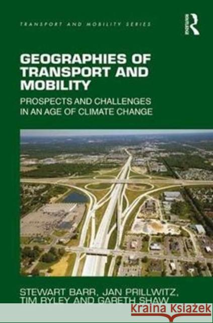 Geographies of Transport and Mobility: Prospects and Challenges in an Age of Climate Change Stewart Barr Jan Prillwitz Gareth Shaw 9781409447030 Routledge - książka