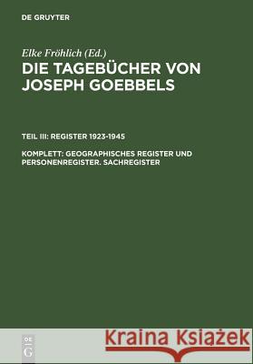 Geographisches Register und Personenregister. Sachregister, 3 Teile : Geographisches Register; Personenregister / Sachregister A-G; H-Z. Einleitung von Elke Fröhlich zur Gesamtedition. Hrsg. im Auftr. Joseph Goebbels 9783598219252 Walter de Gruyter - książka