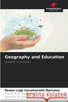 Geography and Education Renan Luigi Cavalmorett Paulo R. M David L. P 9786207669479 Our Knowledge Publishing - książka