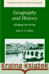 Geography and History: Bridging the Divide Baker, Alan R. H. 9780521246835 Cambridge University Press