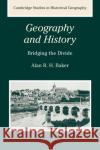 Geography and History: Bridging the Divide Baker, Alan R. H. 9780521288859 Cambridge University Press