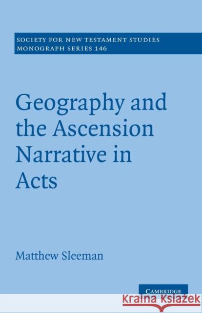 Geography and the Ascension Narrative in Acts Sleeman, Matthew 9781107628311 Society for New Testament Studies Monograph S - książka