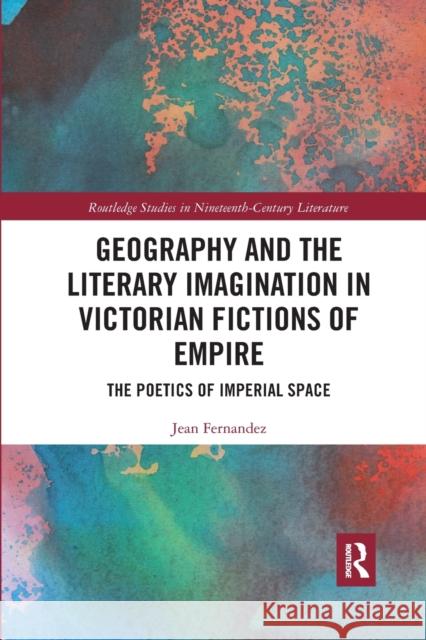 Geography and the Literary Imagination in Victorian Fictions of Empire: The Poetics of Imperial Space Jean Fernandez 9781032175577 Routledge - książka