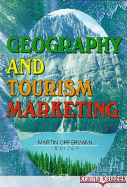 Geography and Tourism Marketing Martin Oppermann Martin Oppermann  9780789003355 Haworth Press Inc - książka