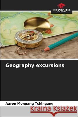Geography excursions Aaron Mongang Tchingang   9786206235279 Our Knowledge Publishing - książka