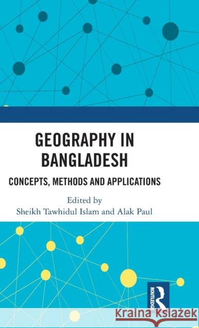 Geography in Bangladesh: Concepts, Methods and Applications Sheikh Tawhidu Alak Paul 9781138570610 Routledge Chapman & Hall - książka