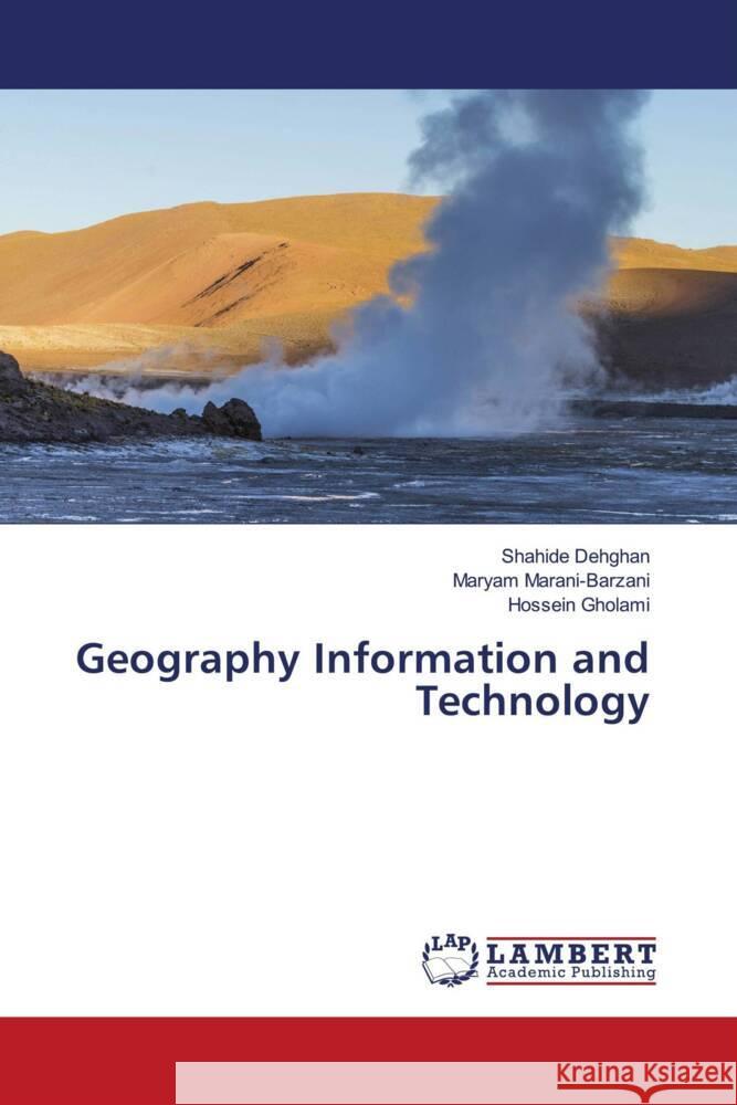 Geography Information and Technology Dehghan, Shahide, Marani-Barzani, Maryam, Gholami, Hossein 9786207457960 LAP Lambert Academic Publishing - książka