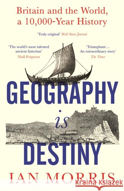 Geography Is Destiny: Britain and the World, a 10,000 Year History Ian Morris 9781781258361 Profile Books Ltd - książka