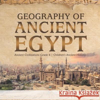 Geography of Ancient Egypt Ancient Civilizations Grade 4 Children's Ancient History Baby Professor 9781541959644 Baby Professor - książka