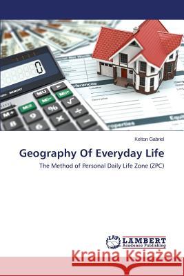 Geography of Everyday Life Gabriel Kelton 9783659612657 LAP Lambert Academic Publishing - książka