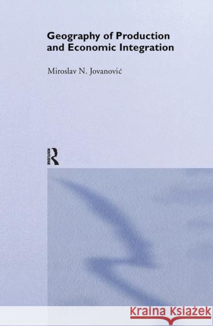 Geography of Production and Economic Integration Miroslav N. Jovanovic 9780415238168 Routledge - książka