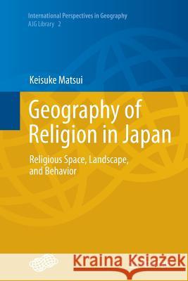 Geography of Religion in Japan: Religious Space, Landscape, and Behavior Matsui, Keisuke 9784431563624 Springer - książka