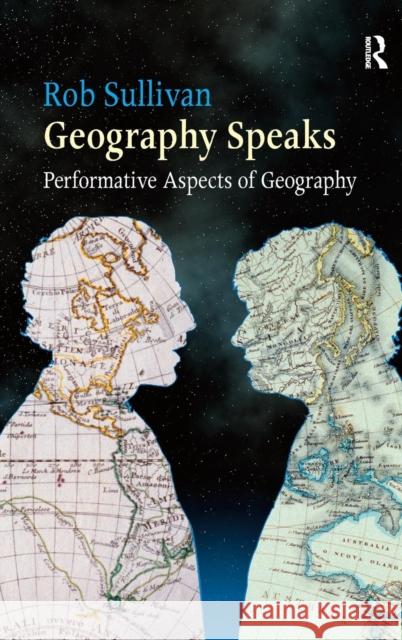 Geography Speaks: Performative Aspects of Geography: Performative Aspects of Geography Sullivan, Rob 9781409420095 Ashgate Publishing Limited - książka