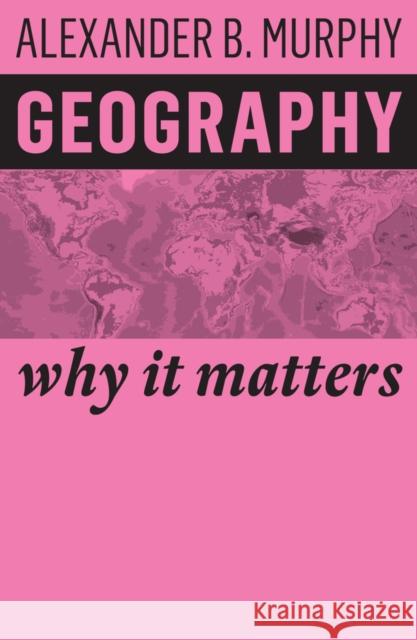 Geography: Why It Matters Alexander B. Murphy 9781509523009 Polity Press - książka