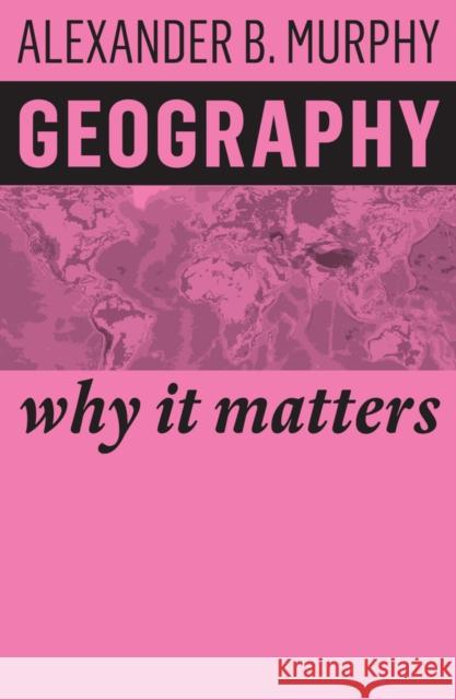 Geography: Why It Matters Alexander B. Murphy 9781509523016 Polity Press - książka