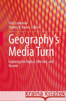 Geography's Media Turn: Exploring the Digital, Affective, and Unseen Chris Lukinbeal Stanley D. Brunn 9783032101693 Springer - książka