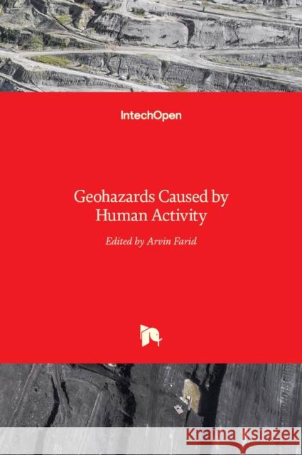 Geohazards Caused by Human Activity Arvin Farid 9789535128014 Intechopen - książka