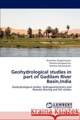 Geohydrological studies in part of Gadilam River Basin, India Sengalvarayan, Aravindan 9783848435319 LAP Lambert Academic Publishing - książka