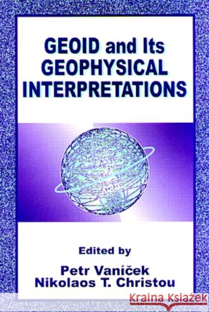 Geoid and its Geophysical Interpretations Mr. Petr Vanicek Nikolaos T. Christou  9780849342271 Taylor & Francis - książka