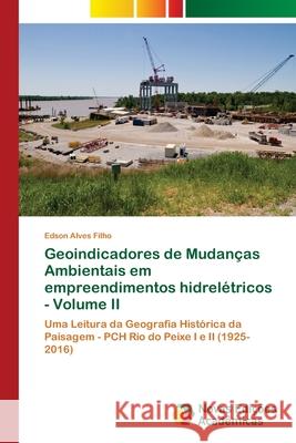 Geoindicadores de Mudanças Ambientais em empreendimentos hidrelétricos - Volume II Alves Filho, Edson 9786139636587 Novas Edicioes Academicas - książka