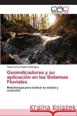 Geoindicadores y su aplicación en los Sistemas Fluviales Grijalva Rodríguez, Tomás Israel 9783659063503 Editorial Acad Mica Espa Ola - książka